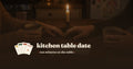 Kitchen Table Date — the complete collection by candlelight